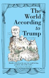 book The World According to Donald Trump: Humble Words from the Man Who Would Be King, President, Ruler of the World