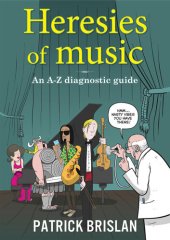 book Heresies of Music: An A-Z Diagnostic Guide