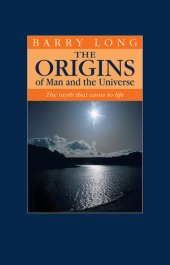 book The Origins of Man and the Universe: The myth that came to life