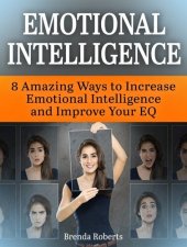 book Emotional Intelligence: 8 Amazing Ways to Increase Emotional Intelligence and Improve Your EQ