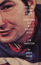 book The Lost 10 Point Night: Searching for My Hockey Hero . . . Jim Harrison