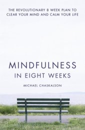 book Mindfulness in Eight Weeks: The revolutionary 8 week plan to clear your mind and calm your life