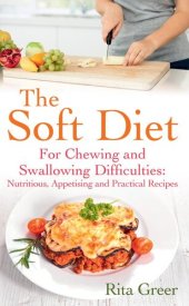 book The Soft Diet: For Chewing and Swallowing Difficulties: Nutritious, Appetising And Practical Recipes