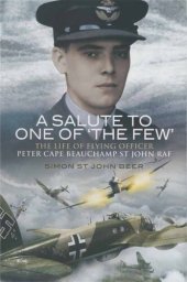 book A Salute to One of 'The Few': The Life of Flying Officer Peter Cape Beauchamp St John RAF