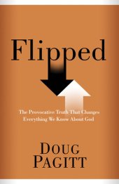 book Flipped: The Provocative Truth That Changes Everything We Know About God