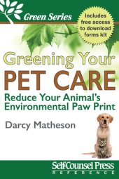 book Greening Your Pet Care: Reduce Your Animal's Environmental Paw-Print