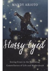 book Starry-Eyed: Seeing Grace in the Unfolding Constellation of Life and Motherhood