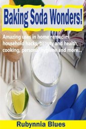 book Baking Soda Wonders!: Amazing Uses in Home Remedies, Household Hacks, Beauty and Health, Cooking, Personal Hygiene and More...