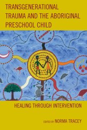 book Transgenerational Trauma and the Aboriginal Preschool Child: Healing through Intervention