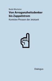 book Von Arroganzheitsdenker bis Zappelstrom : Konträre Phrasen der Jetztzeit