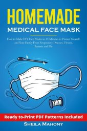 book Homemade Medical Face Mask: How to Make DIY Face Masks in 15 Minutes to Protect Yourself and Your Family From Respiratory Diseases, Viruses, Bacteria and Flu