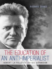 book The Education of an Anti-Imperialist: Robert La Follette and U.S. Expansion