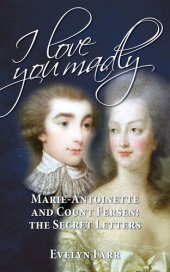 book I Love You Madly: Marie-Antoinette and Count Fersen: The Secret Letters