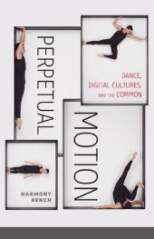 book Perpetual Motion: Dance, Digital Cultures, and the Common