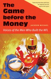 book The Game before the Money: Voices of the Men Who Built the NFL