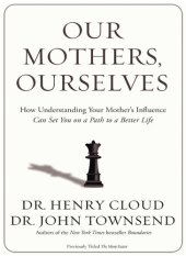 book Our Mothers, Ourselves: How Understanding Your Mother's Influence Can Set You on a Path to a Better Life