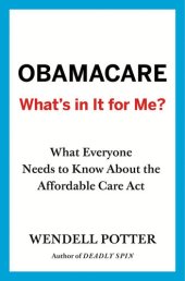 book Obamacare: What's in It for Me?: What Everyone Needs to Know About the Affordable Care Act