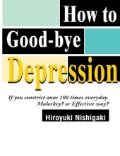 book How to Good-bye Depression: If You Constrict Anus 100 Times Everyday. Malarkey? or Effective Way?