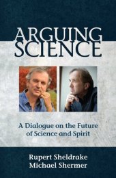 book Arguing Science: A Dialogue on the Future of Science and Spirit