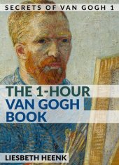 book The 1-Hour Van Gogh Book: Complete Van Gogh Biography for Beginners
