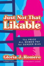 book Just Not That Likable: The Price All Women Pay for Gender Bias