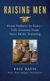 book Raising Men: Lessons Navy SEALs Learned from Their Training and Taught to Their Sons