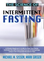 book The Science of Intermittent Fasting: A Simple Beginner's Guide to Heal Your Body, Activate the Self-Cleansing Process of Autophagy & Burn