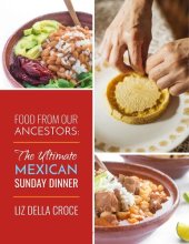 book Food from Our Ancestors: The Ultimate Mexican Sunday Dinner Cookbook