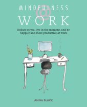 book Mindfulness @ Work: Reduce stress, live mindfully and be happier and more productive at work