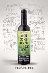 book White or Red: It'S All in Your Head: A Crisp and Refreshing Book About Wine