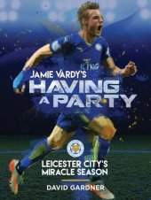 book Jamie Vardy's Having a Party: Leicester City's Miracle Season