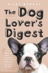 book The Dog Lover's Digest: Quotes, Facts, and Other Paw-sitively Adorable Words of Wisdom