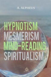 book Hypnotism, Mesmerism, Mind-Reading and Spiritualism