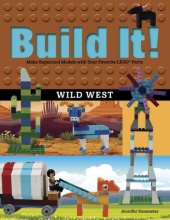 book Build It! Wild West: Make Supercool Models with Your Favorite LEGO® Parts