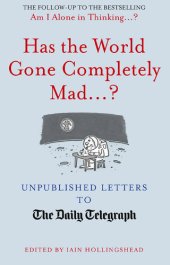 book Has the World Gone Completely Mad...?: Unpublished Letters to the Daily Telegraph