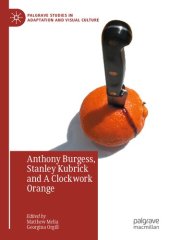 book Anthony Burgess, Stanley Kubrick and A Clockwork Orange