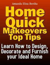 book Home Quick Makeovers Top Tips: Learn How to Design, Decorate and Furnish Your Ideal Home