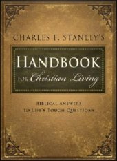 book Charles Stanley's Handbook for Christian Living: Biblical Answers to Life's Tough Questions