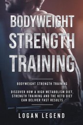 book Bodyweight Strength Training: Discover How a High Metabolism Diet Strength Training and the Keto