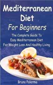 book Mediterranean Diet for Beginners: The Complete Guide to Easy Mediterranean Diet for Weight Loss and Healthy Living