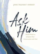 book Ask Him: Simple Words to Jumpstart Your Conversation with God