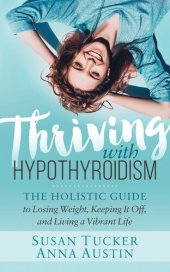 book Thriving with Hypothyroidism: The Holistic Guide to Losing Weight, Keeping It Off, and Living a Vibrant Life