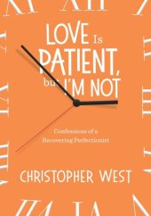 book Love Is Patient, But I'm Not: Confessions of a Recovering Perfectionist