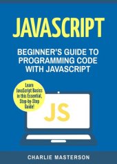 book JavaScript: Beginner's Guide to Programming Code with JavaScript