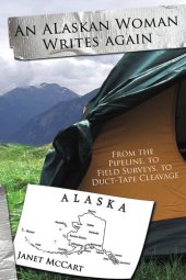 book An Alaskan Woman Writes Again: From the Pipeline, to Field Surveys, to Duct-Tape Cleavage