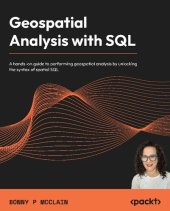 book Geospatial Analysis with SQL: A hands-on guide to performing geospatial analysis by unlocking the syntax of spatial SQL