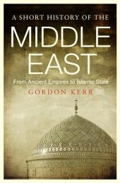 book A Short History of the Middle East: From Ancient Empires to Islamic State