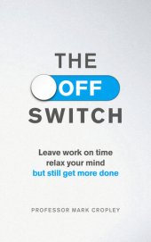 book The Off Switch: Leave on time, relax your mind but still get more done