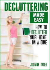 book Decluttering Made Easy: How to Declutter Your Home on a Dime