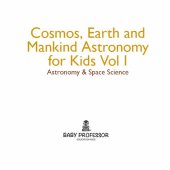 book Cosmos, Earth and Mankind Astronomy for Kids Vol I | Astronomy & Space Science: Astronomy & Space Science